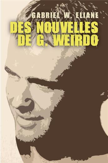Couverture du livre « Des nouvelles de g. weirdo - roman noir » de Eliane Gabriel W. aux éditions Librinova
