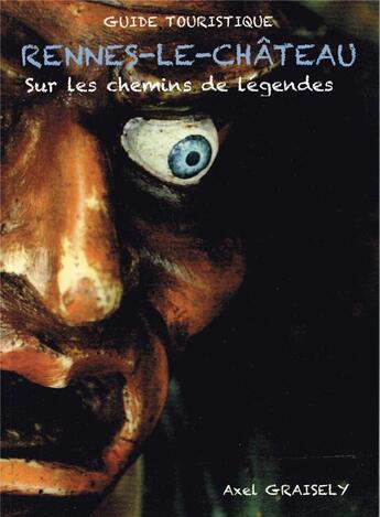 Couverture du livre « Rennes le chateau-sur les chemins de legendes » de Axel Graisely aux éditions Prestance