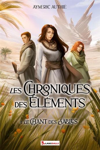 Couverture du livre « Les chroniques des éléments Tome 1 : Le chant des sables » de Aymeric Authie aux éditions Max Lansdalls