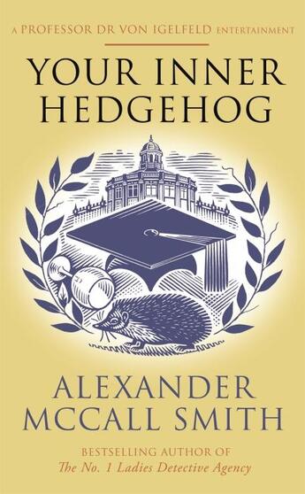 Couverture du livre « YOUR INNER HEDGEHOG - A PROFESSOR DR VON IGELFELD ENTERTAINMENT » de Alexander Mccall Smith aux éditions Abacus