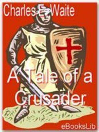 Couverture du livre « A Tale of a Crusader » de Charles E. Waite aux éditions Ebookslib