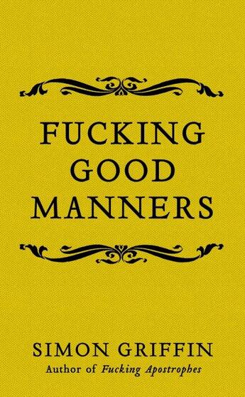 Couverture du livre « FUCKING GOOD MANNERS » de Simon Griffin aux éditions Icon Books