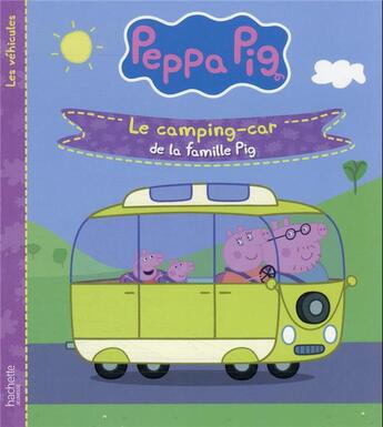 Couverture du livre « Peppa Pig ; les véhicules : le camping-car de la famille Pig » de  aux éditions Hachette Jeunesse