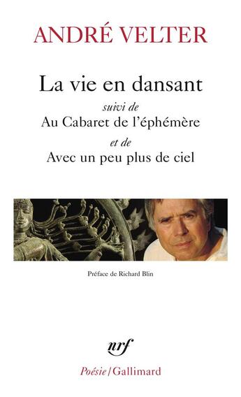 Couverture du livre « La vie en dansant ; au Cabaret de l'éphémère ; avec un peu plus de ciel » de André Velter aux éditions Gallimard