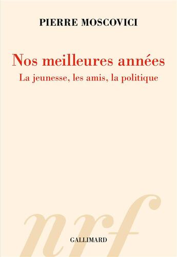 Couverture du livre « Nos meilleures années : la jeunesse, les amis, la politique » de Pierre Moscovici aux éditions Gallimard