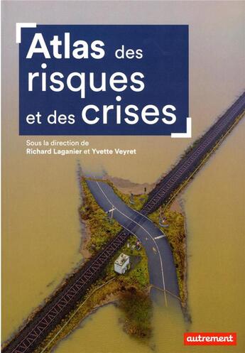 Couverture du livre « Atlas des risques et des crises » de Yvette Veyret et Richard Laganier aux éditions Autrement