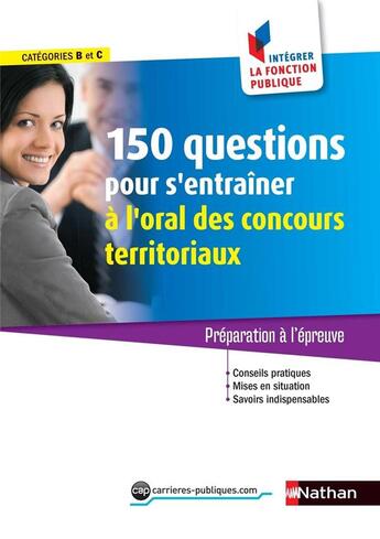 Couverture du livre « 150 questions pour s'entraîner à l'oral des concours territoriaux ; catégories B et C (édition 2017) » de  aux éditions Nathan