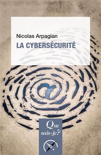 Couverture du livre « La cybersecurité (3e édition) » de Nicolas Arpagian aux éditions Que Sais-je ?