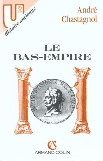 Couverture du livre « Le bas-Empire » de André Chastagnol aux éditions Armand Colin