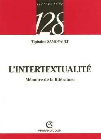 Couverture du livre « L'intertextualité ; mémoire de la littérature » de Tiphaine Samoyault aux éditions Armand Colin