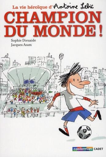 Couverture du livre « La vie heroïque d'Antoine Lebic t.3 ; champion du monde ! » de Jacques Azam et Sophie Dieuaide aux éditions Casterman