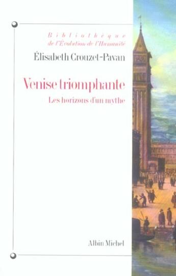 Couverture du livre « Venise triomphante ; les horizons d'un mythe » de Elisabeth Crouzet-Pavan aux éditions Albin Michel