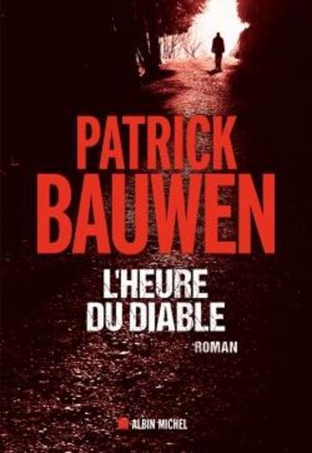 Couverture du livre « L'heure du diable » de Patrick Bauwen aux éditions Albin Michel