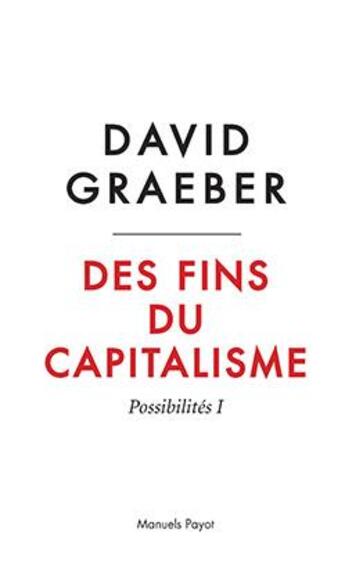 Couverture du livre « Des fins du capitalisme t.1 ; possibilités » de David Graeber aux éditions Payot