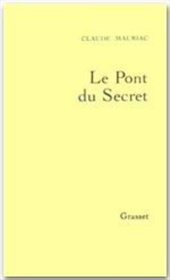 Couverture du livre « Le temps accompli Tome 3 ; le pont du secret » de Claude Mauriac aux éditions Grasset