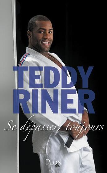 Couverture du livre « Se dépasser, toujours » de Teddy Riner aux éditions Plon