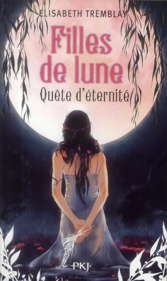 Couverture du livre « Filles de lune Tome 4 ; quête d'éternité » de Elisabeth Tremblay aux éditions Pocket Jeunesse