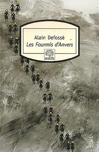 Couverture du livre « Les fourmis d'anvers » de Alain Defosse aux éditions Motifs