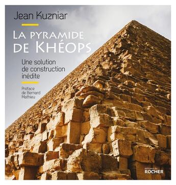 Couverture du livre « La pyramide de Khéops ; une solution de construction inédite » de Jean Kuzniar aux éditions Rocher