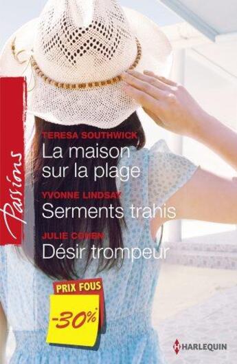 Couverture du livre « La maison sur la plage ; serments trahis ; désir trompeur » de Teresa Southwick et Yvonne Lindsay et Julie Cohen aux éditions Harlequin