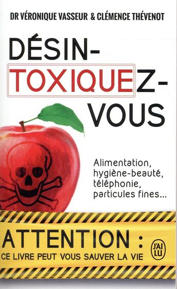 Couverture du livre « Désintoxiquez-vous ; alimentation, hygiène-beauté, téléphonie, particules fines... » de Veronique Vasseur et Clemence Thevenot aux éditions J'ai Lu