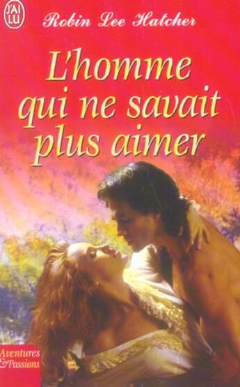 Couverture du livre « L'homme qui ne savait plus aimer » de Robin Lee Hatcher aux éditions J'ai Lu