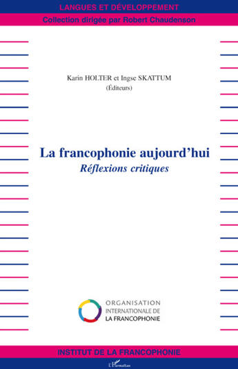 Couverture du livre « La francophonie d'aujourd'hui ; réflexions critiques » de Karin Holter et Ingse Skattum aux éditions L'harmattan