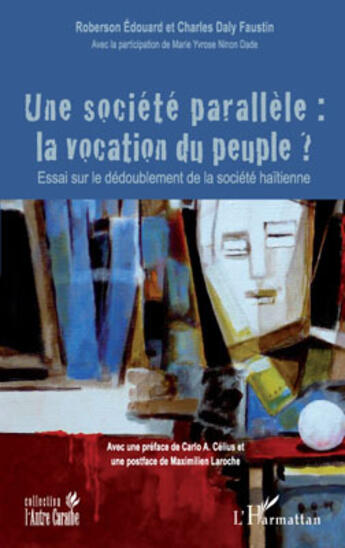 Couverture du livre « Une société parallèle ; la vocation du peuple ? ; essai sur le dédoublement de la société haïtienne » de Edouard Roberson et Charles Faustin aux éditions L'harmattan