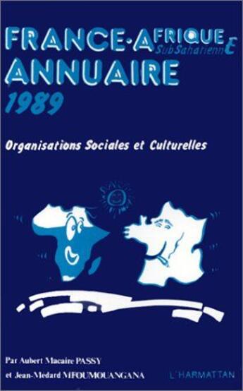 Couverture du livre « France-Afrique subsaharienne annuaire 1989 ; organisations sociales et culturelles » de  aux éditions Editions L'harmattan