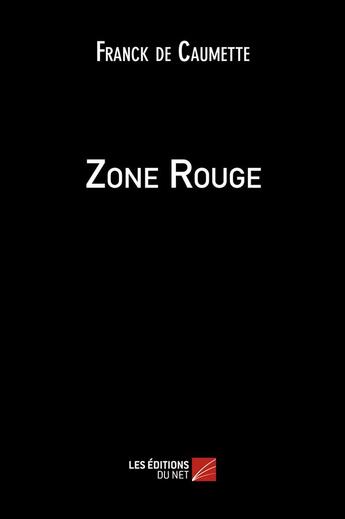 Couverture du livre « Zone rouge » de Franck De Caumette aux éditions Editions Du Net