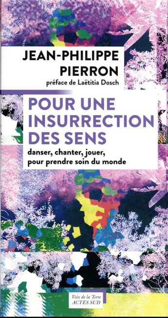 Couverture du livre « Pour une insurrection des sens : danser, chanter, jouer, pour prendre soin du monde » de Jean-Philippe Pierron aux éditions Actes Sud