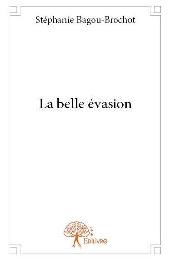 Couverture du livre « La belle evasion » de Bagou-Brochot S. aux éditions Edilivre