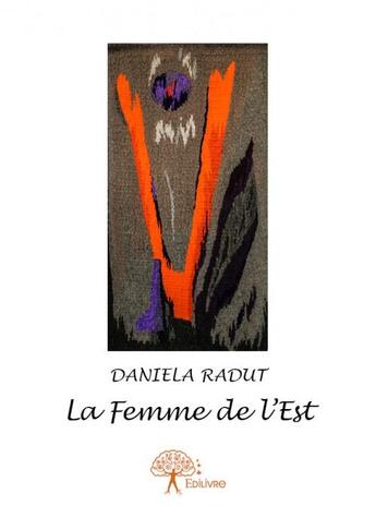 Couverture du livre « La femme de l'est » de Daniela Radut aux éditions Edilivre