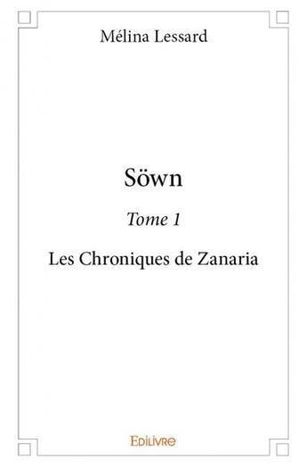 Couverture du livre « Söwn t.1 ; les chroniques de Zanaria » de Melina Lessard aux éditions Edilivre