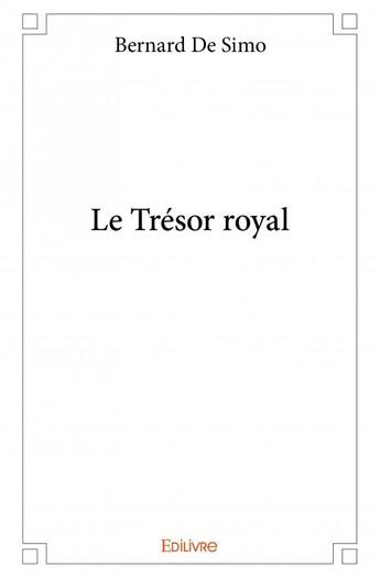 Couverture du livre « Le trésor royal » de Bernard De Simo aux éditions Edilivre