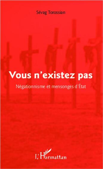 Couverture du livre « Vous n'existez pas ; négationnisme et mensonges d'Etat » de Sevag Torossian aux éditions L'harmattan