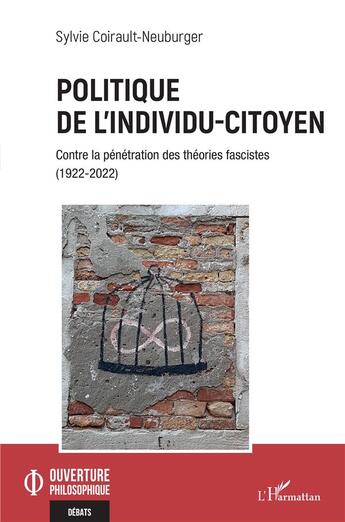 Couverture du livre « Politique de l'individu-citoyen : contre la pénétration des théories fascistes (1922-2022) » de Silvie Coirault-Neuburger aux éditions L'harmattan