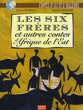 Couverture du livre « Les six frères ; et autre contes de l'Afrique » de Pinguilly/Koenig aux éditions Oskar