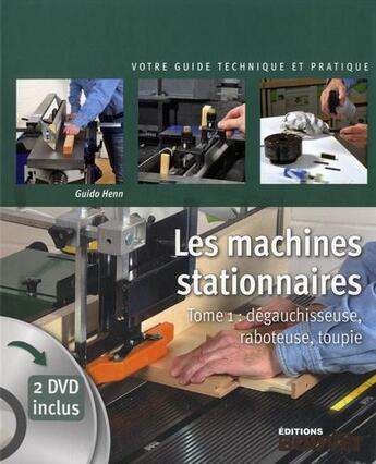 Couverture du livre « Les machines stationnaires - tome 1 : degauchisseuse, raboteuse, toupie + 2 dvd inclus » de Henn Guido aux éditions Blb Bois