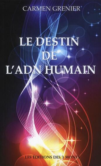 Couverture du livre « Le destin de l'ADN humain » de Carmen Grenier aux éditions 3 Monts