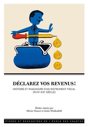 Couverture du livre « Declarez vos revenus ! - histoire et imaginaire d'un instrument fiscal, xviiie-xxie siecle » de Olivier Poncet aux éditions Ecole Nationale Des Chartes