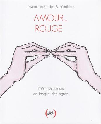 Couverture du livre « Amour... rouge ; poèmes-couleurs en langue des signes » de Penelope et Levent Beskardes aux éditions Des Grandes Personnes