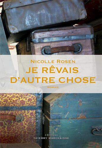 Couverture du livre « Je rêvais d'autre chose » de Nicolle Rosen aux éditions Thierry Marchaisse