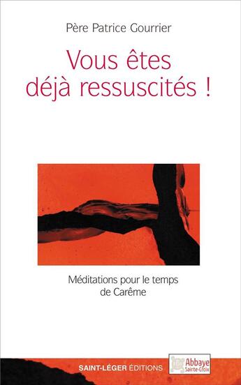 Couverture du livre « Vous êtes déjà ressuscités ! ; méditations pour le temps de Carême » de Patrice Gourrier aux éditions Saint-leger