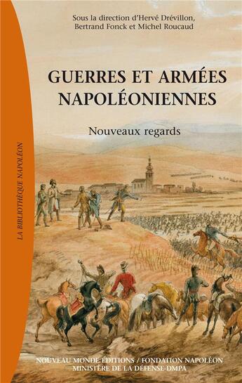 Couverture du livre « Guerres et armées napoléoniennes ; nouvelles approches » de Herve Drevillon et Bertrand Fonck et Michel Roucaud aux éditions Nouveau Monde