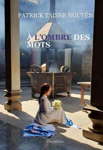 Couverture du livre « A l'ombre des mots » de Patrick Taisne Nguyen aux éditions Ella Editions