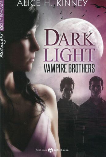 Couverture du livre « Dark light. ; vampire brothers » de Alice Hannah Kinney aux éditions Editions Addictives