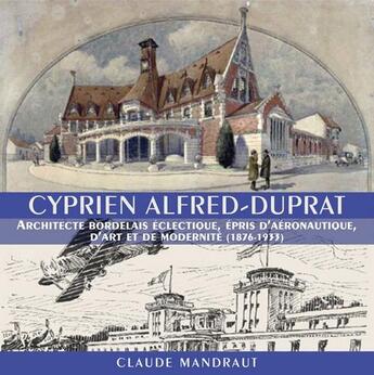 Couverture du livre « Cyprien Alfred-Duprat » de Claude Mandraut aux éditions Entre Deux Mers