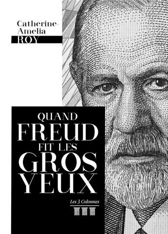 Couverture du livre « Quand Freud fit les gros yeux » de Roy Catherine-Amelia aux éditions Les Trois Colonnes