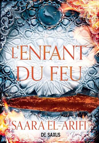 Couverture du livre « L'ultime brasier Tome 3 : L'enfant du feu » de Saara El-Arifi aux éditions De Saxus